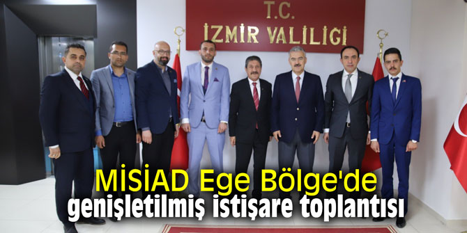 MİSİAD Ege Bölge'de genişletilmiş istişare toplantısı