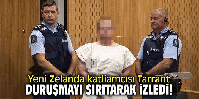 Yeni Zelanda katliamcısı Tarrant duruşmayı gülerek izledi!