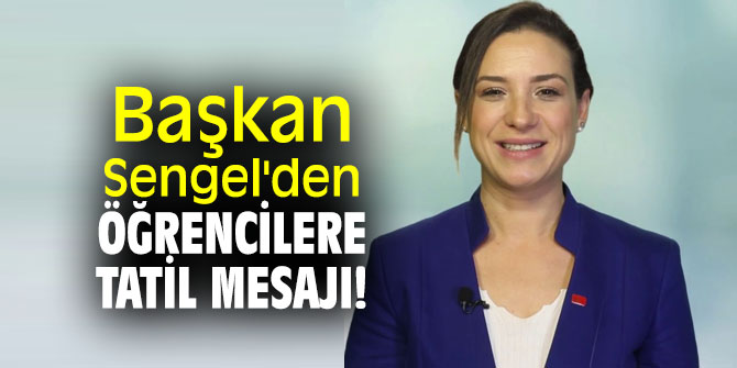Başkan Sengel'den öğrencilere tatil mesajı!