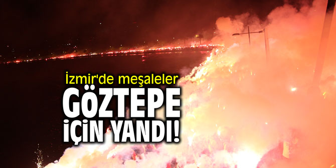 İzmir'de meşaleler Göztepe için yandı