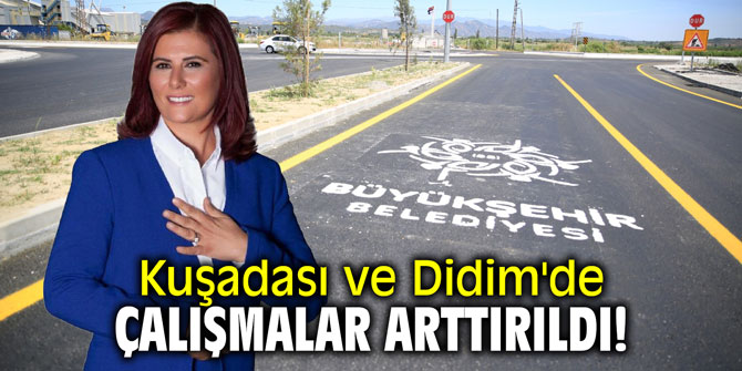 Kuşadası ve Didim'de çalışmalar arttırıldı!
