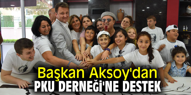 Başkan Aksoy'dan PKU Derneği'ne destek