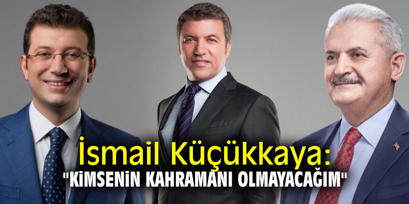 İsmail Küçükkaya: "Kimsenin kahramanı olmayacağım"