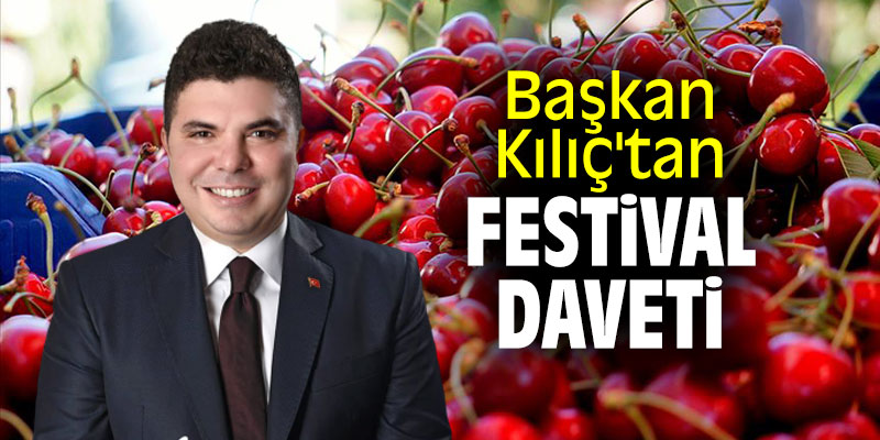 Başkan Kılıç'tan festival daveti