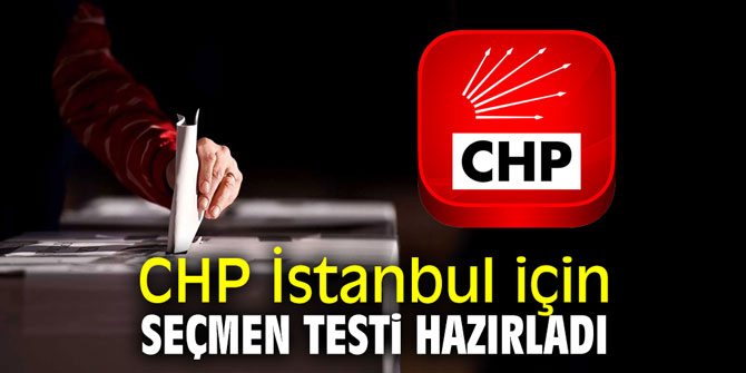 CHP İstanbul için seçmen testi hazırladı!