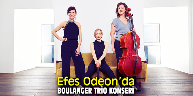 Efes Odeon’da Boulanger Trio konseri