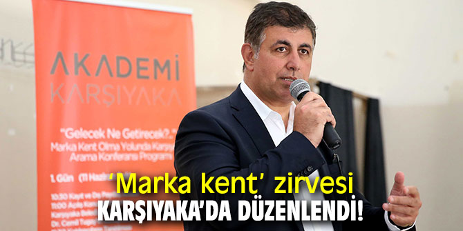 ‘Marka kent’ zirvesi Karşıyaka’da düzenlendi!