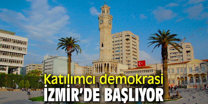 İzmir’de katılımcı demokrasi hayata geçiyor!