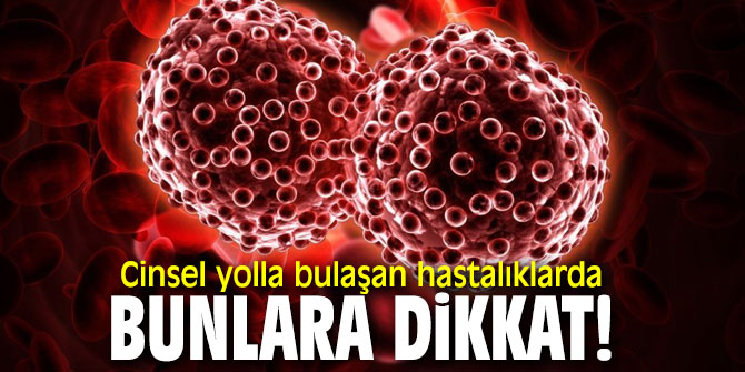 Cinsel yolla bulaşan hastalıklarda bunlara dikkat!