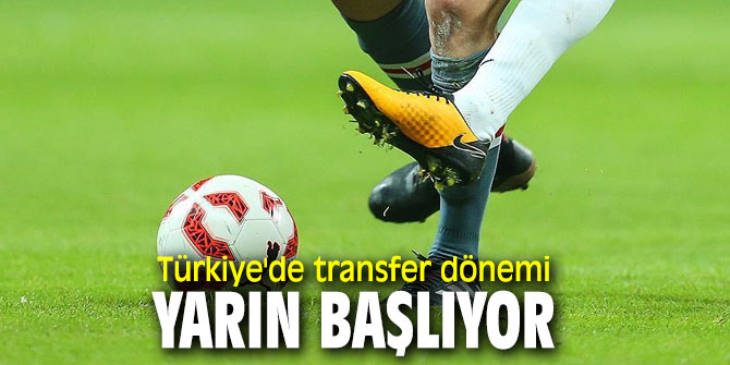 Türkiye'de transfer dönemi yarın başlıyor