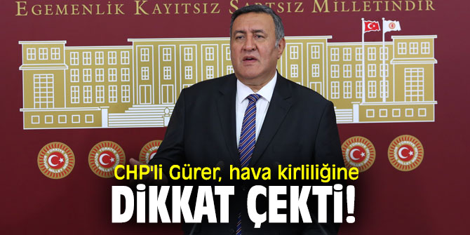 CHP'li Gürer, hava kirliliğine dikkat çekti!