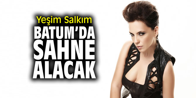 Yeşim Salkım Batum'da sahne alacak