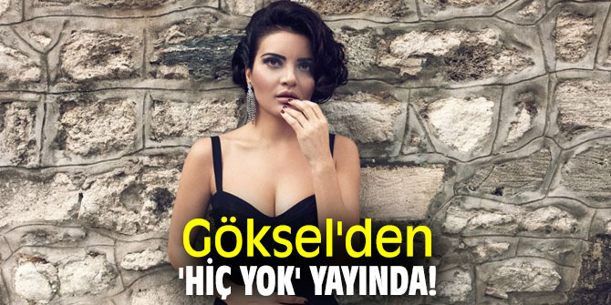 Göksel'den 'Hiç Yok' yayında!