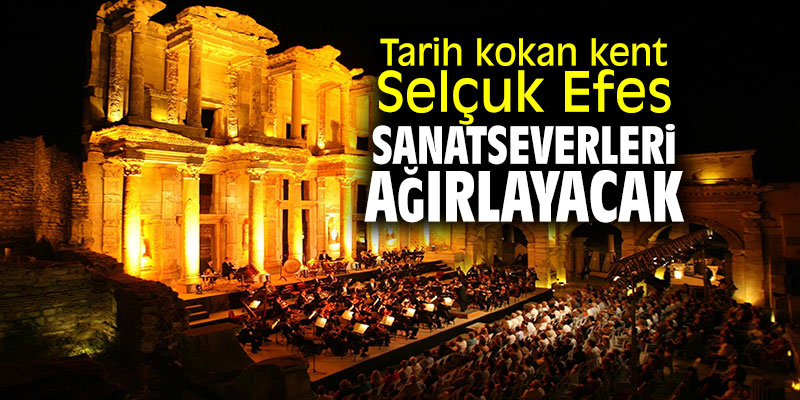 Tarih kokan kent Selçuk Efes sanatseverleri ağırlayacak