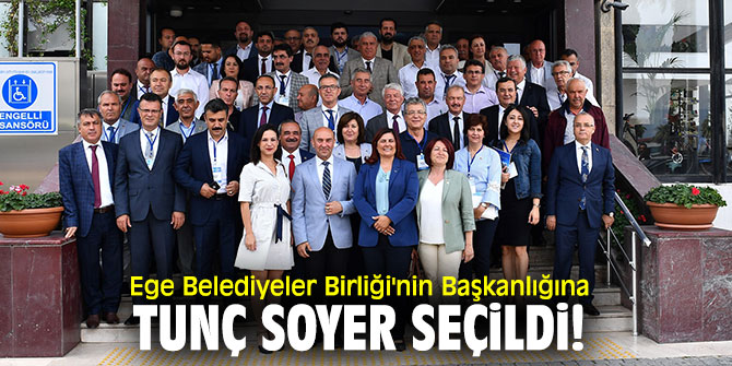 Ege Belediyeler Birliği'nin Başkanlığına Tunç Soyer seçildi!