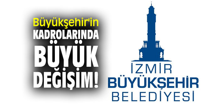 Büyükşehir'in kadrolarında büyük değişim!