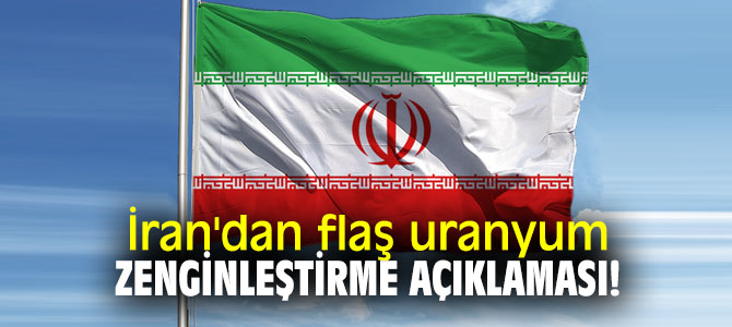 İran'dan flaş uranyum zenginleştirme açıklaması!