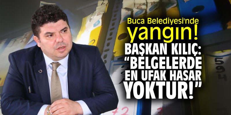 Buca Belediyesi'nde yangın! Başkan Kılıç: "Belgelerde en ufak hasar yok!"