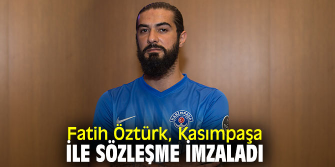 Fatih Öztürk, Kasımpaşa ile sözleşme imzaladı