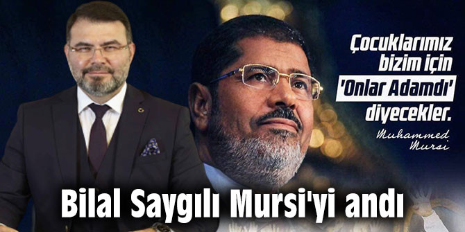 Bilal Saygılı, Mursi'yi andı