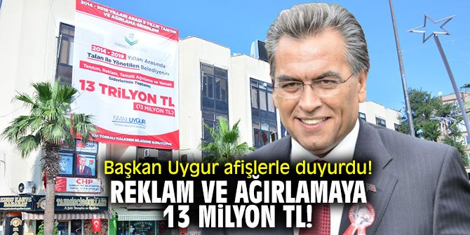 Başkan Uygur afişlerle duyurdu! Reklam ve ağırlamaya 13 milyon TL!