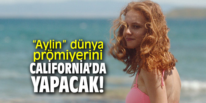 “Aylin”, dünya prömiyerini California’da yapacak!