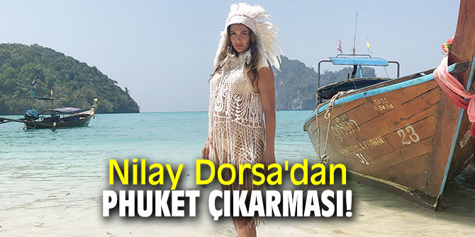 Nilay Dorsa'dan Phuket çıkarması!