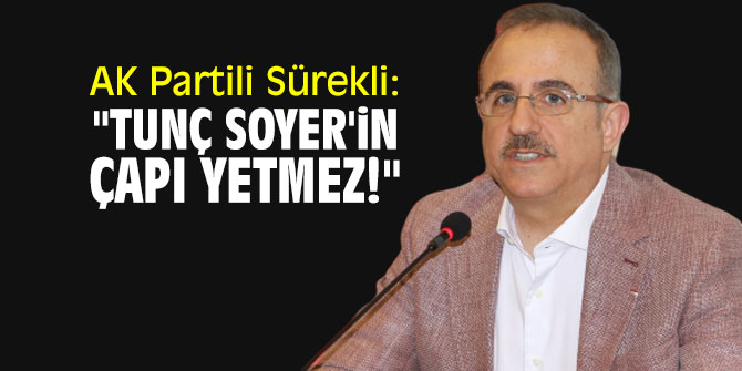 AK Partili Sürekli: "Tunç Soyer'in çapı yetmez"