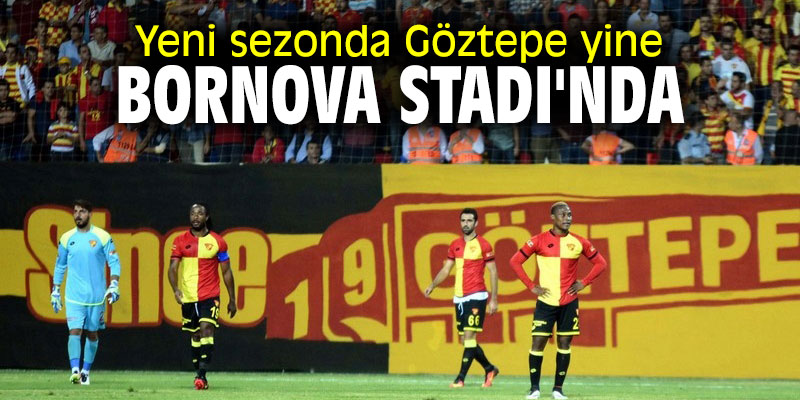 Yeni sezonda Göztepe yine Bornova Stadı'nda
