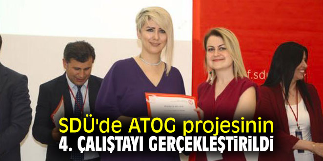 SDÜ'de ATOG projesinin 4. çalıştayı gerçekleştirildi