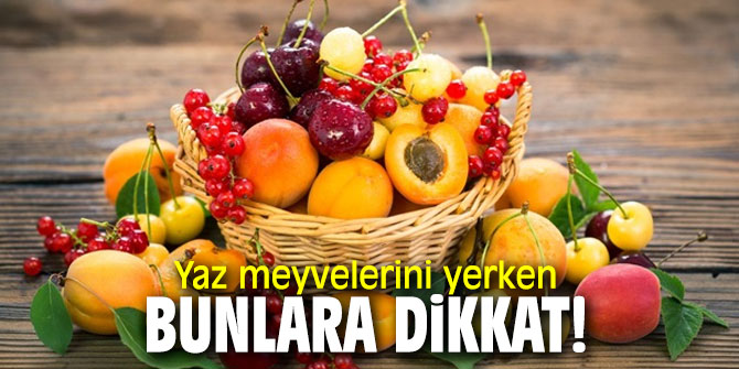 Yaz meyvelerini yerken bunlara dikkat!