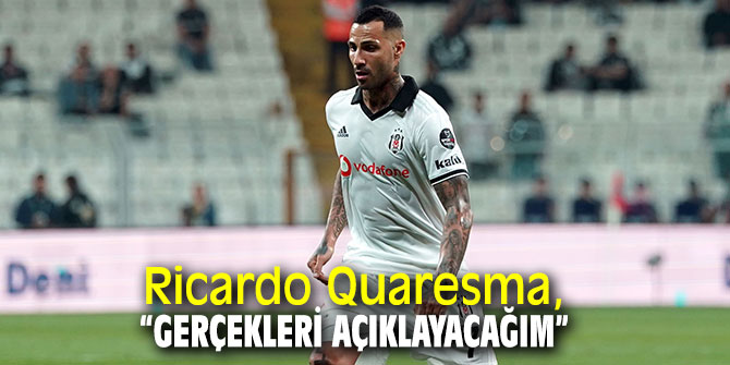 Ricardo Quaresma, “Gerçekleri açıklayacağım”
