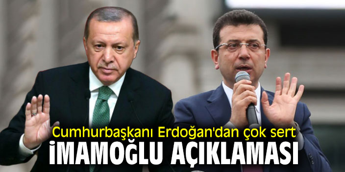 Cumhurbaşkanı Erdoğan'dan çok sert İmamoğlu açıklaması