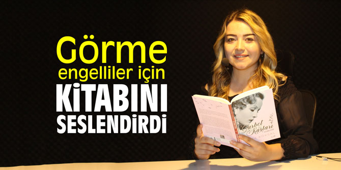 Görme engelliler için kitabını seslendirdi