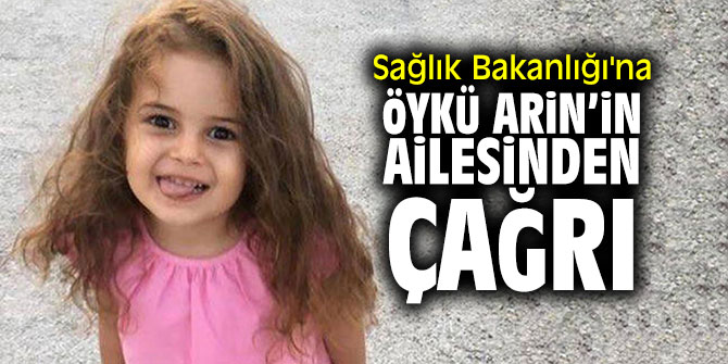 Sağlık Bakanlığı'na Öykü Arin’in ailesinden çağrı