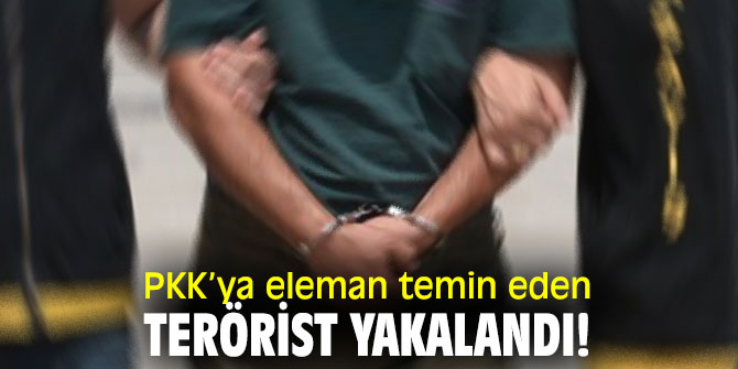 PKK’ya eleman temin eden terörist yakalandı!