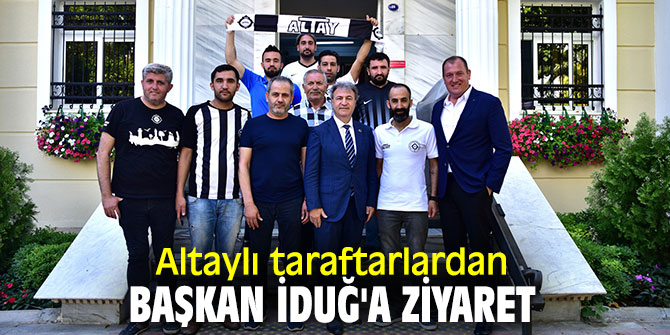 Altaylı taraftarlardan, Başkan İduğ'a ziyaret