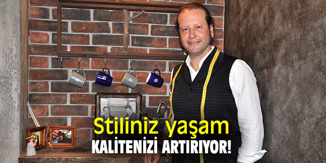 Stiliniz yaşam kalitenizi artırıyor!