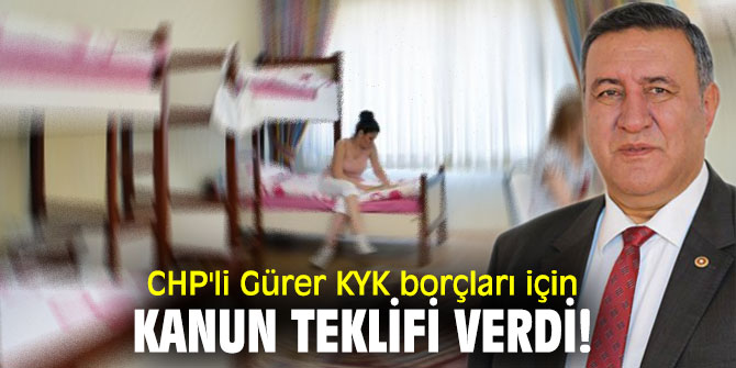 CHP'li Gürer KYK borçları için kanun teklifi verdi!