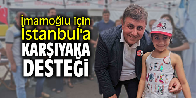 İmamoğlu için İstanbul'a Karşıyaka desteği