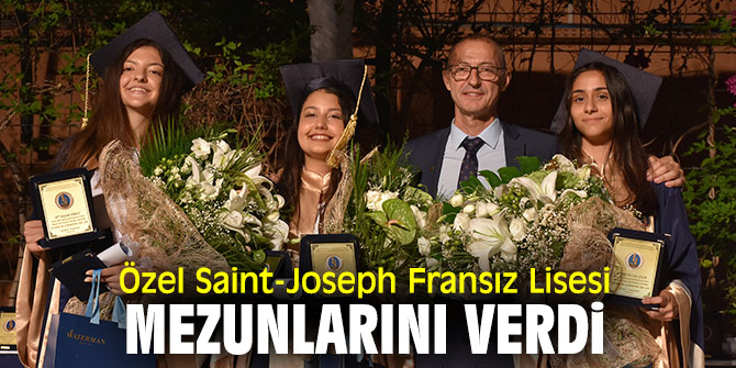 Özel Saint-Joseph Fransız Lisesi mezunlarını verdi