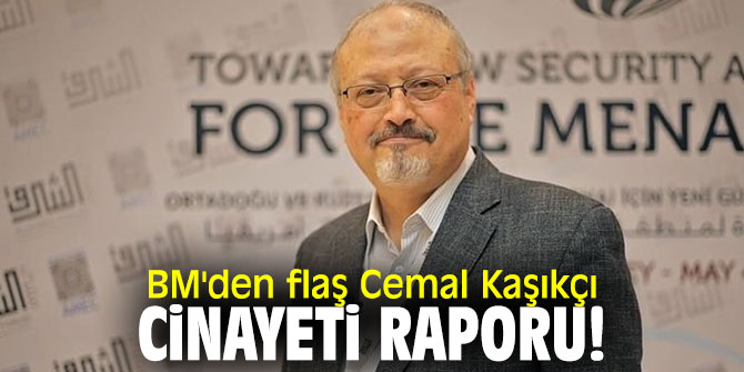 BM'den flaş Cemal Kaşıkçı cinayeti raporu!