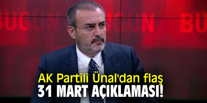 AK Partili Ünal'dan flaş 31 Mart açıklaması!