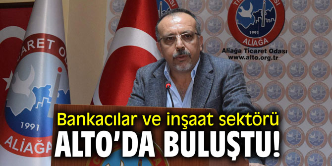 Bankacılar ve inşaat sektörü ALTO'da buluştu