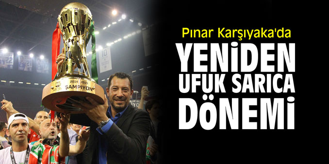 Pınar Karşıyaka'da Ufuk Sarıca ile anlaşma sağlandı