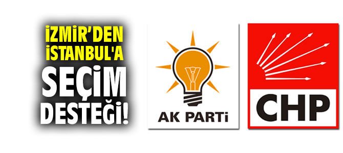 İzmir’den İstanbul'a seçim desteği! Sahaya iniyorlar