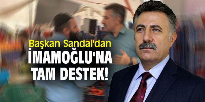 Başkan Sandal'dan İmamoğlu'na tam destek!