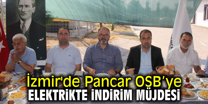 İzmir'de Pancar OSB’ye elektrikte indirim müjdesi