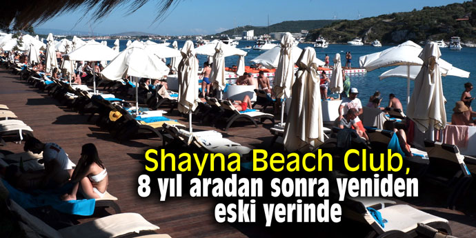 Shayna Beach Club, 8 yıl aradan sonra yeniden eski yerinde