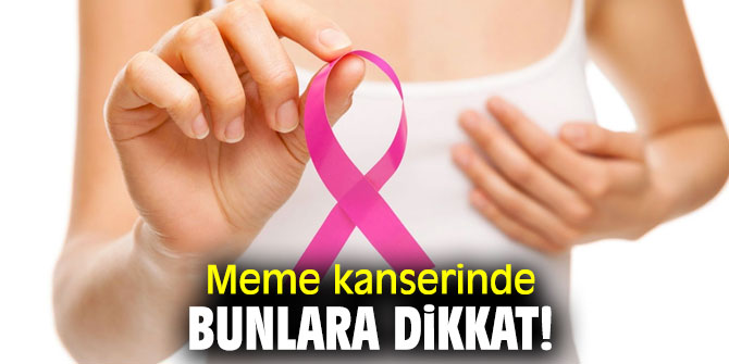 Meme kanserinde bunlara dikkat!